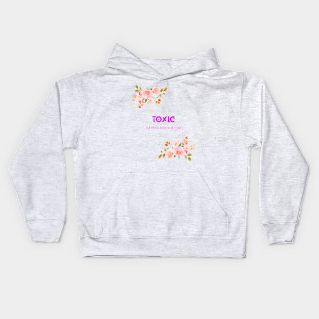 Toxic but with a heart full of love Kids Hoodie by SibilinoWinkel